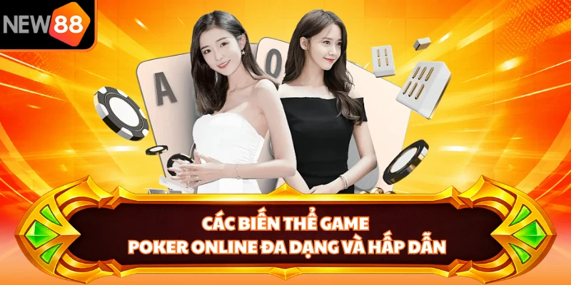 Các biến thể game poker online đa dạng và hấp dẫn